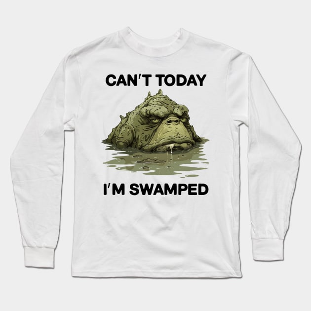 Can't Today I'm Swamped Funny Long Sleeve T-Shirt by NineBlack